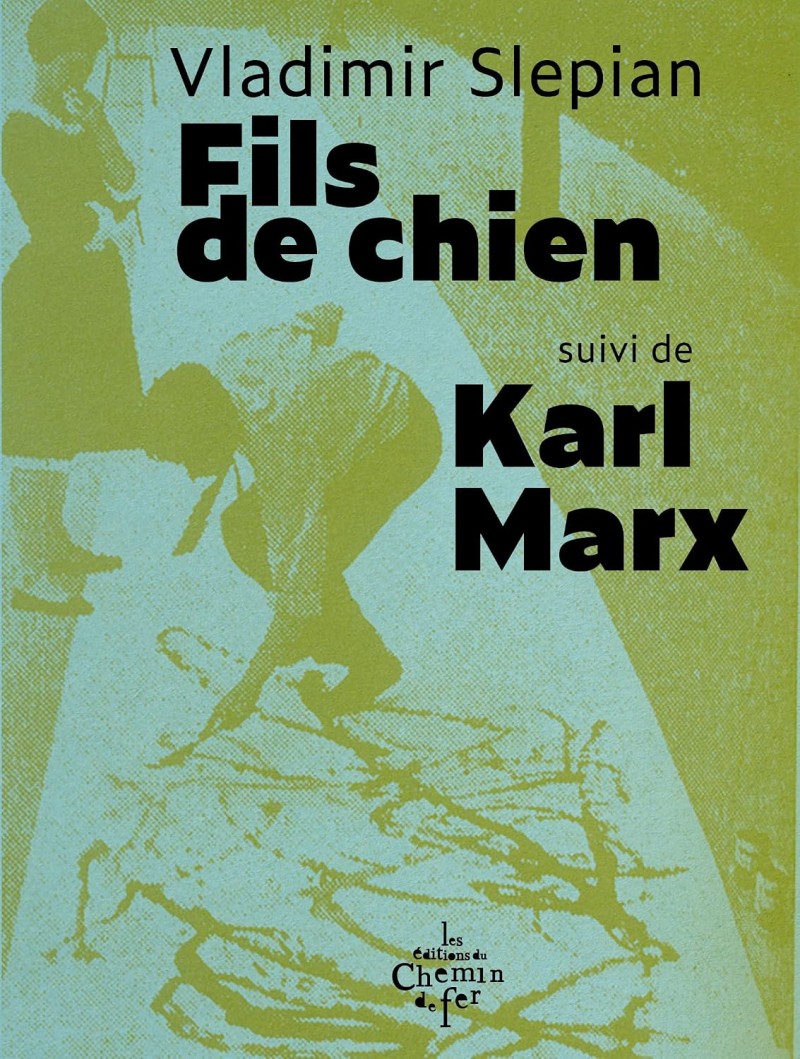 Fils de chien ; suivi de Karl Marx