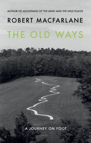 The old Ways: A Journey on Foot
