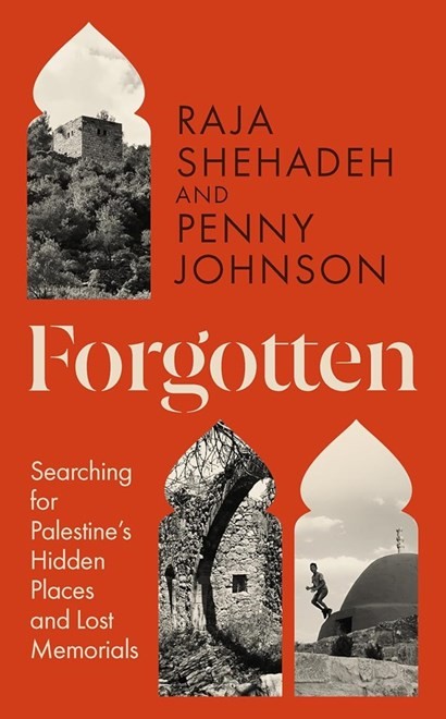 Forgotten: Searching for Palestine’s Hidden Places and Lost Memorials